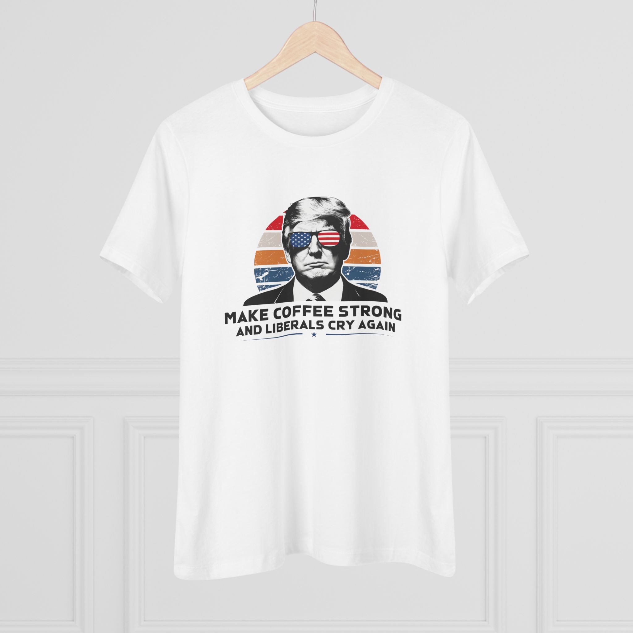Make Coffee Strong and Liberals Cry Again Women&