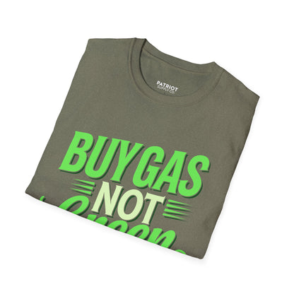 Buy Gas Not Green Lies - Conservative Energy Independence T-Shirt