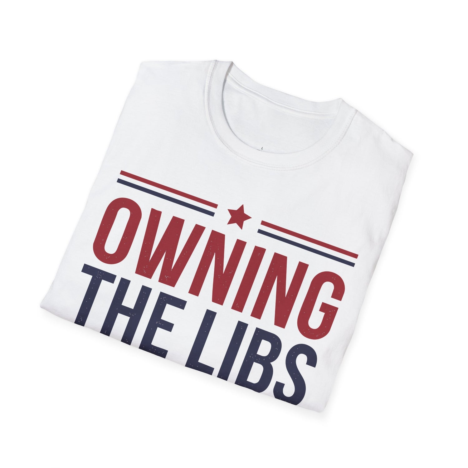 Owning The Libs Since Day One - Proud Americans Patriotic T-Shirt - Conservative Election Statement Tee | American Pride Celebration Apparel