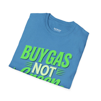 Buy Gas Not Green Lies - Conservative Energy Independence T-Shirt