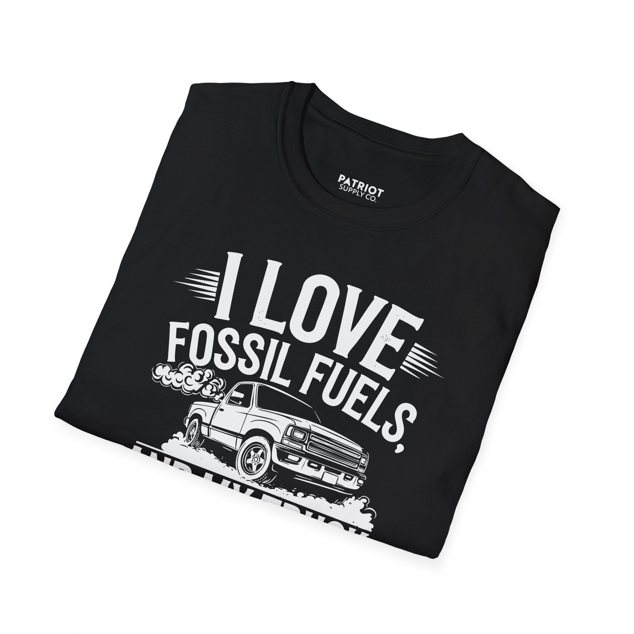 I Love Fossil Fuels And My Truck Does Too - Conservative Energy Independence T-Shirt