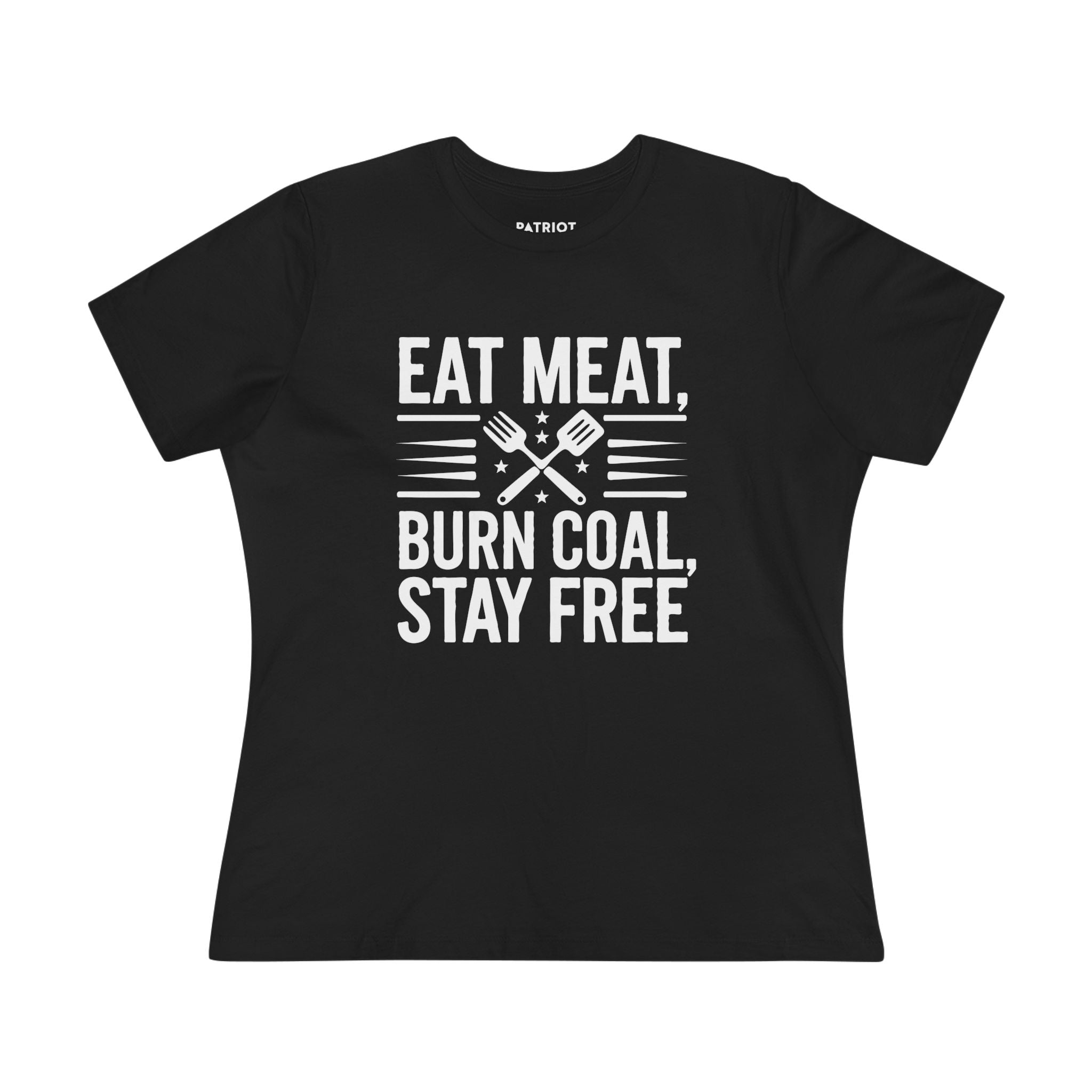 Eat Meat Burn Coal Stay Free Women&
