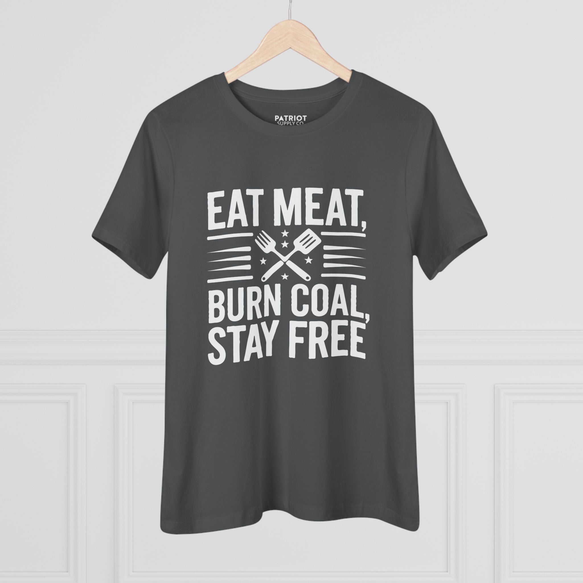 Eat Meat Burn Coal Stay Free Women&