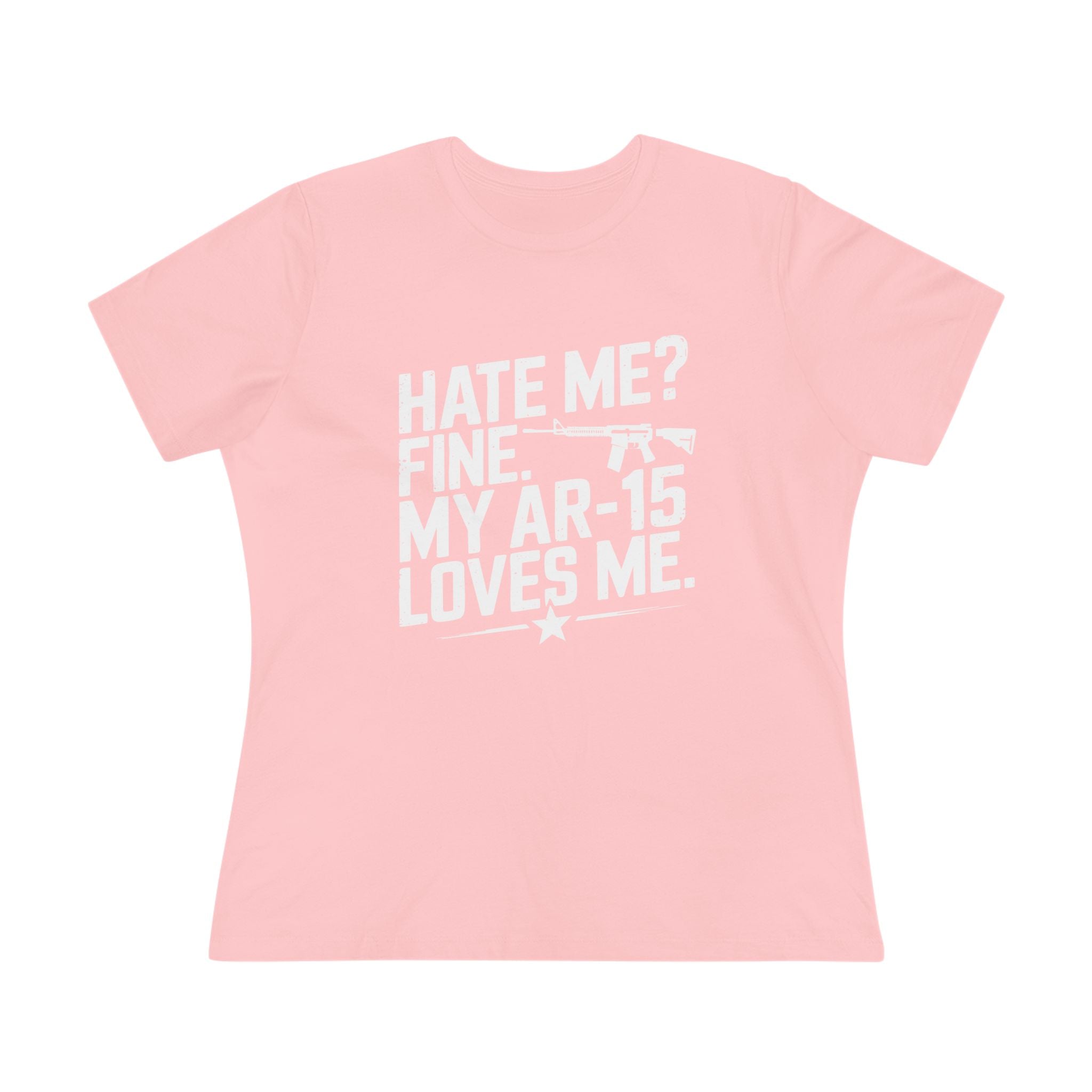 Hate Me Fine My AR-15 Loves Me Women&