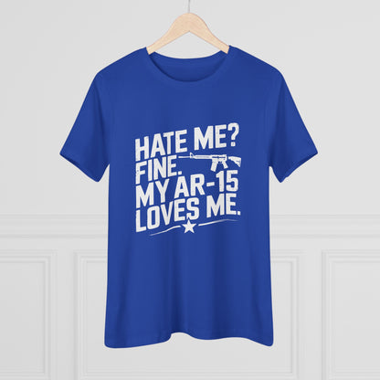 Hate Me Fine My AR-15 Loves Me Women&