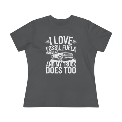 I Love Fossil Fuels and My Truck Does Too Women&