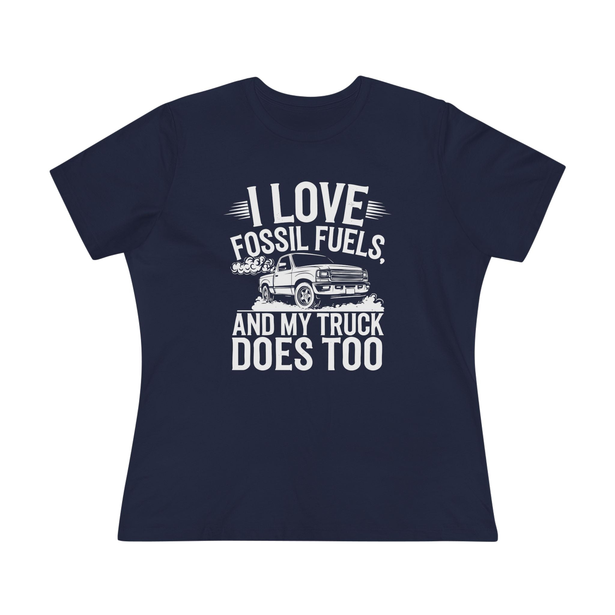 I Love Fossil Fuels and My Truck Does Too Women&