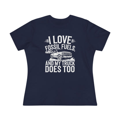 I Love Fossil Fuels and My Truck Does Too Women&