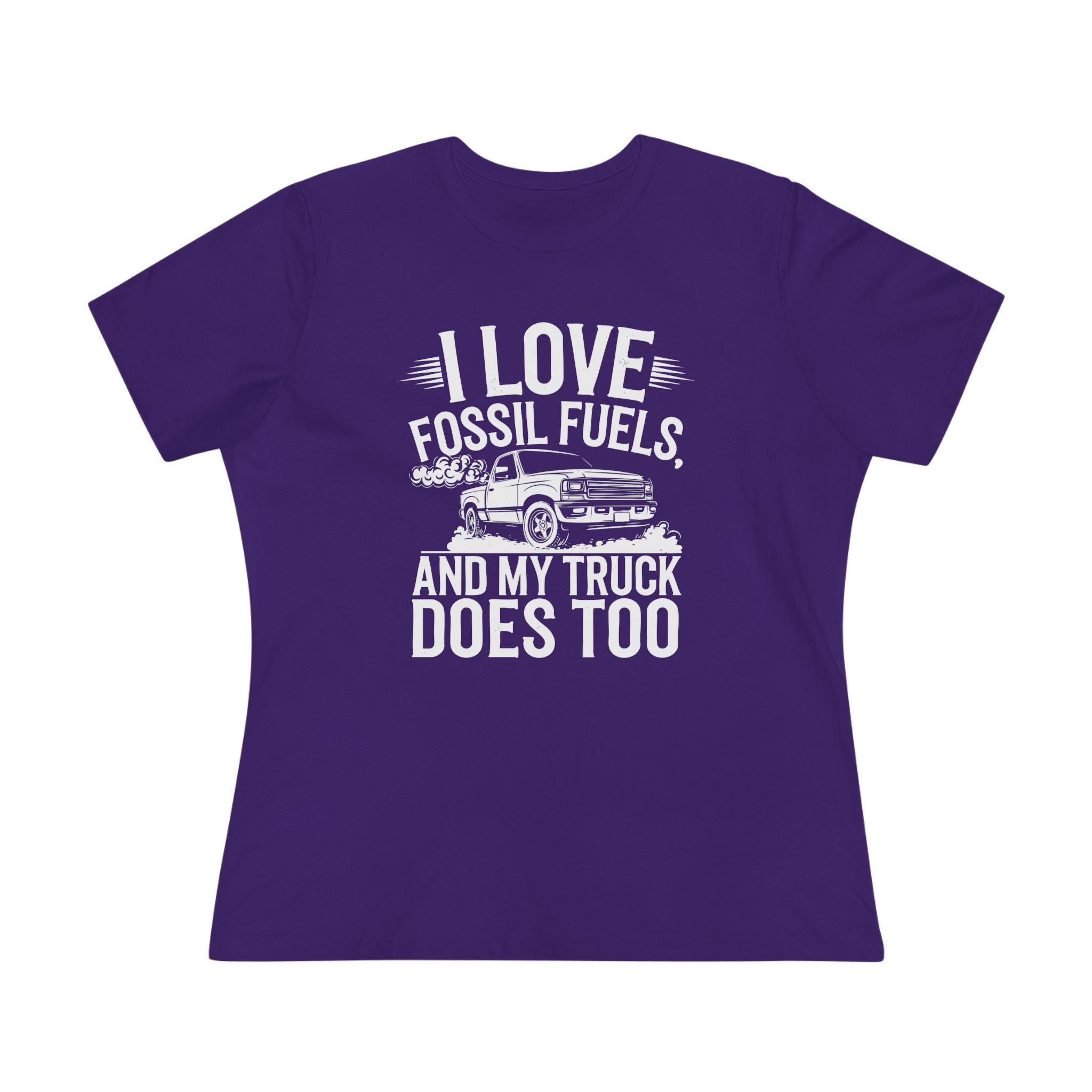 I Love Fossil Fuels and My Truck Does Too Women&