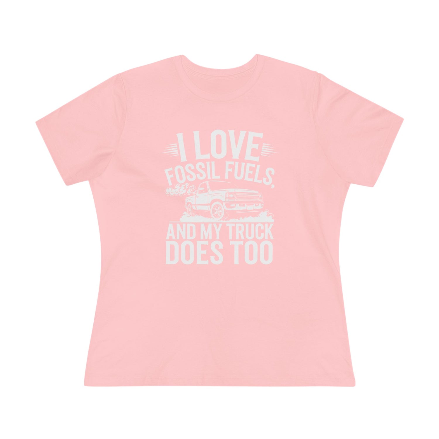 I Love Fossil Fuels and My Truck Does Too Women&