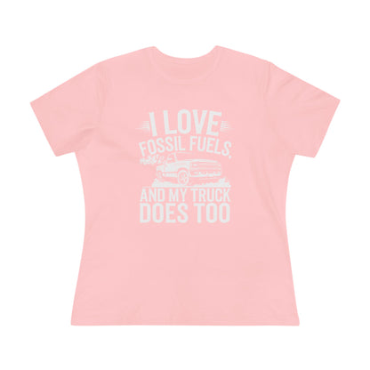 I Love Fossil Fuels and My Truck Does Too Women&