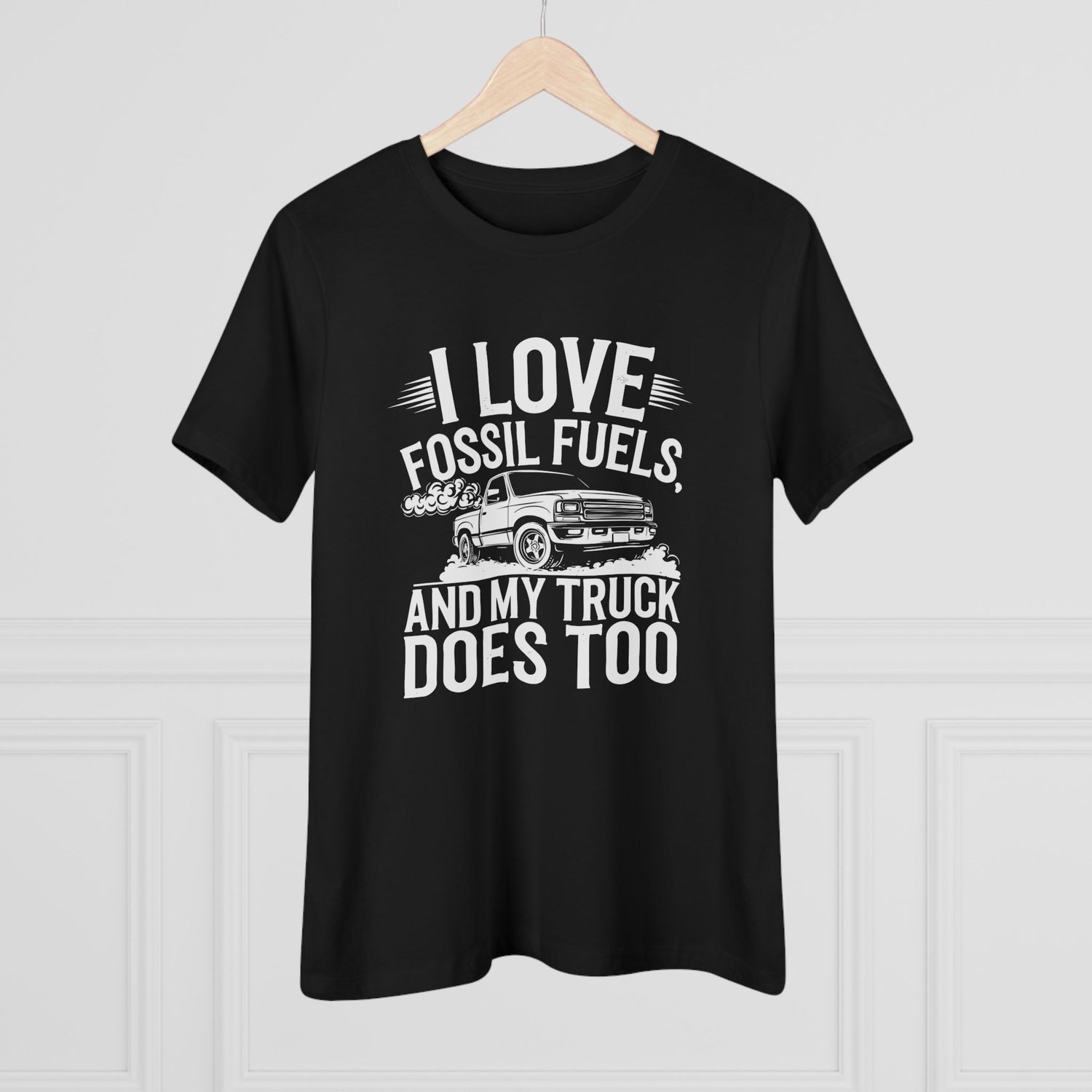 I Love Fossil Fuels and My Truck Does Too Women&