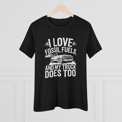 I Love Fossil Fuels and My Truck Does Too Women&