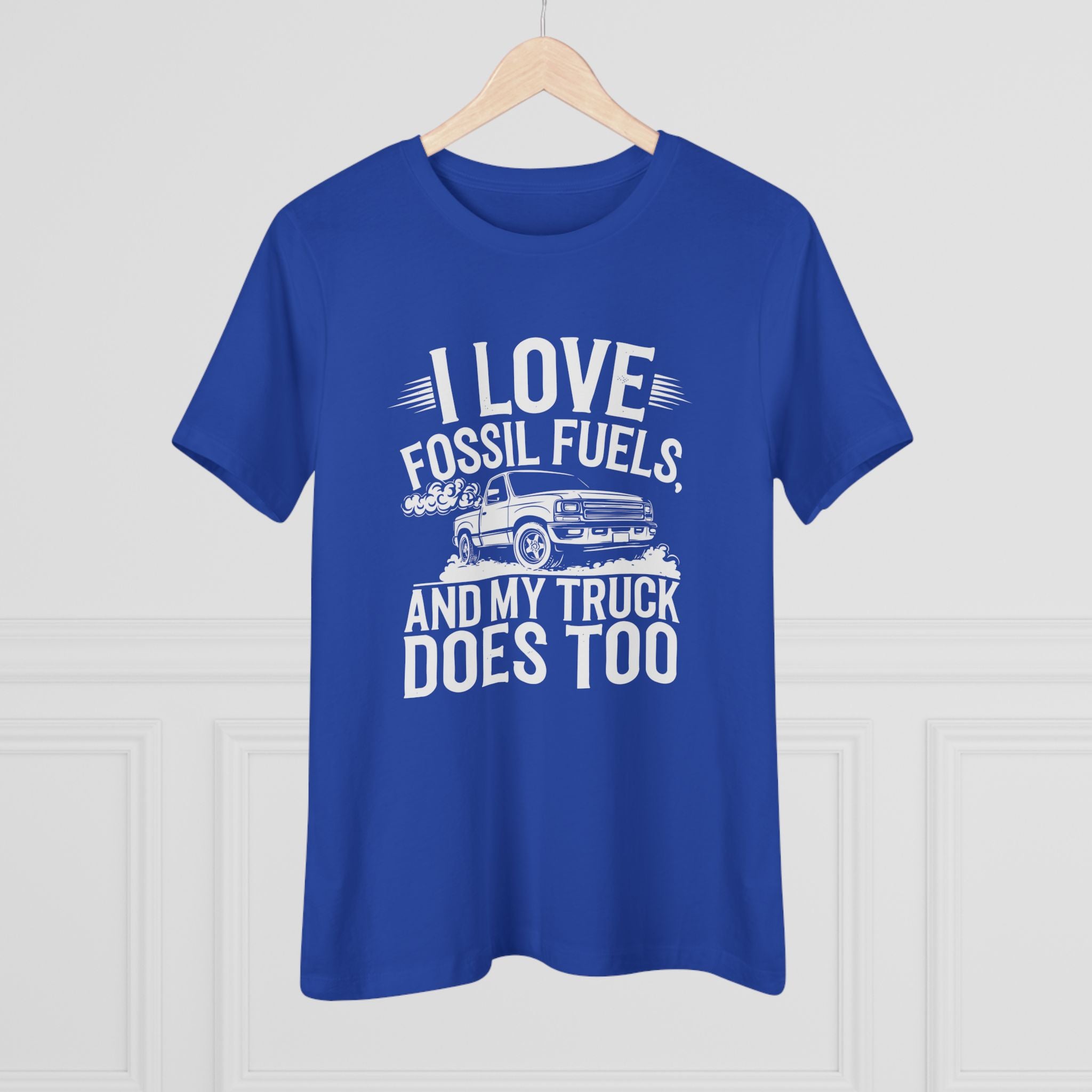 I Love Fossil Fuels and My Truck Does Too Women&