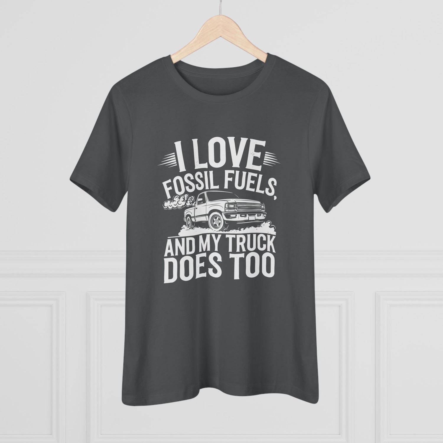 I Love Fossil Fuels and My Truck Does Too Women&