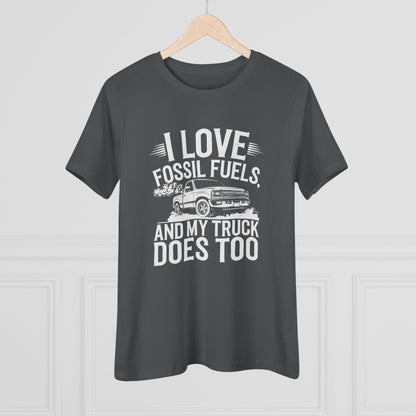 I Love Fossil Fuels and My Truck Does Too Women&