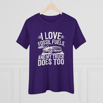 I Love Fossil Fuels and My Truck Does Too Women&