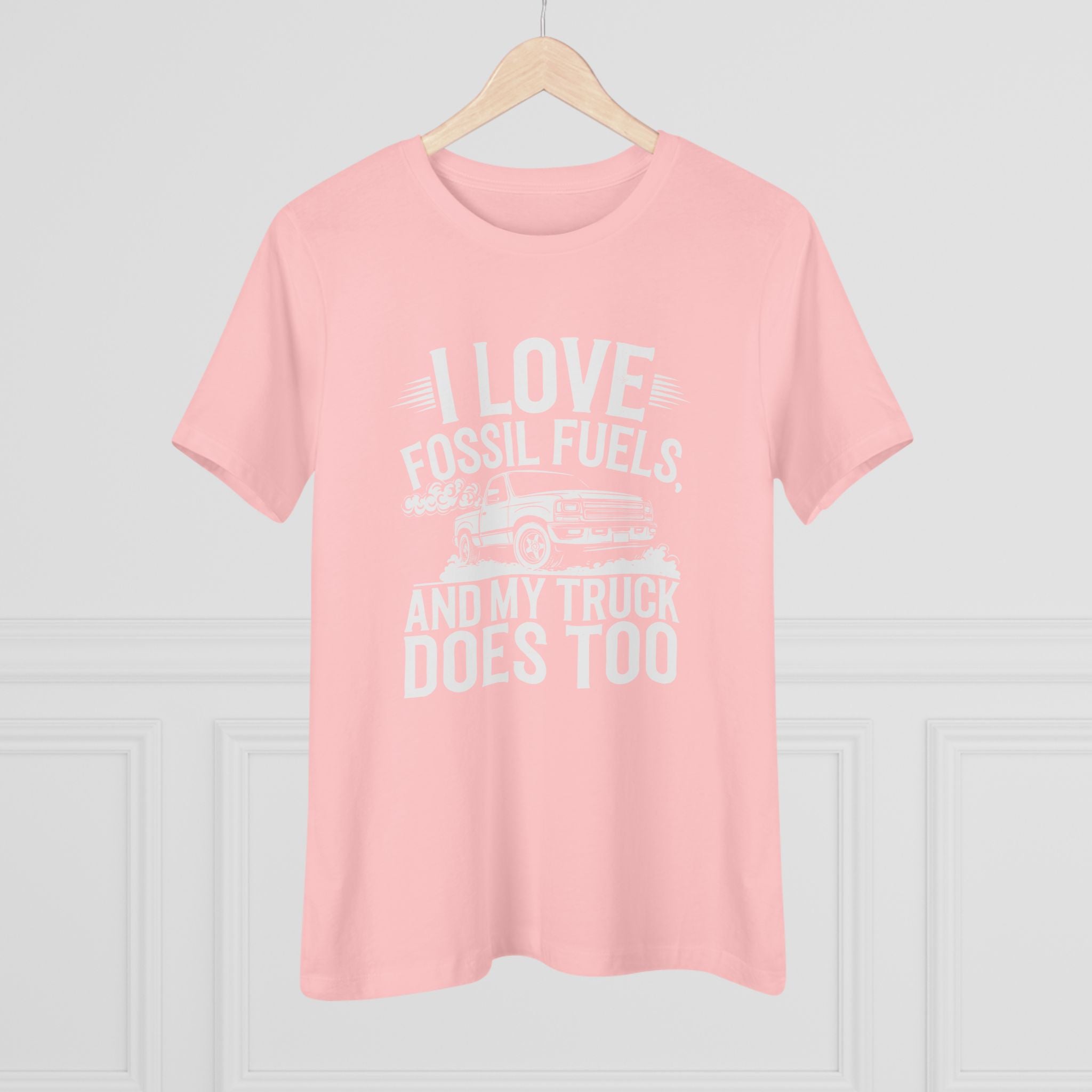 I Love Fossil Fuels and My Truck Does Too Women&