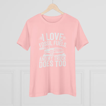 I Love Fossil Fuels and My Truck Does Too Women&