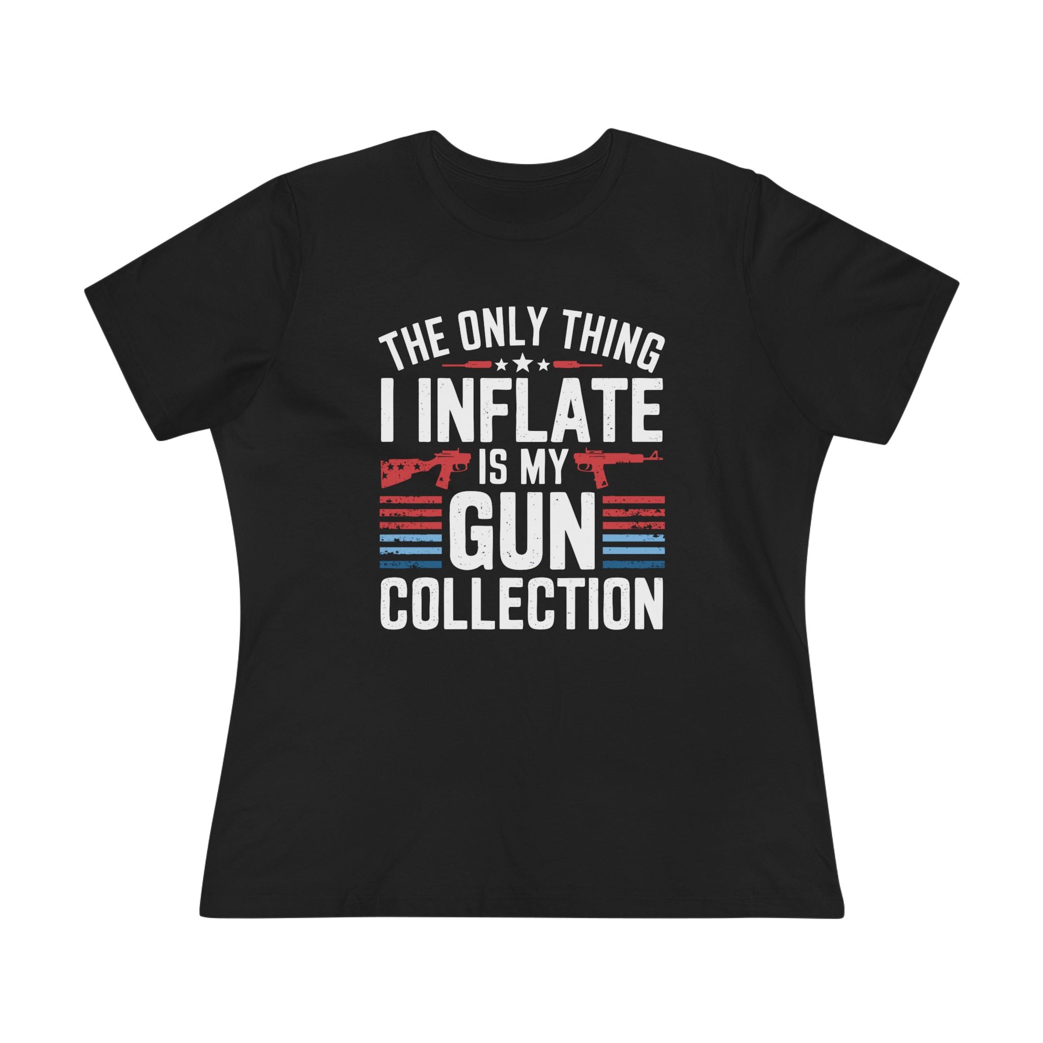 The Only Thing I Inflate Is My Gun Collection Women&