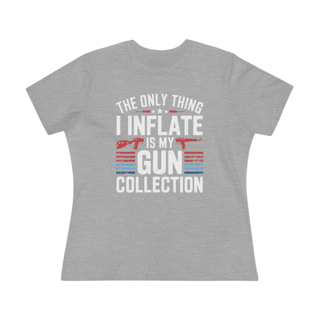 The Only Thing I Inflate Is My Gun Collection Women&