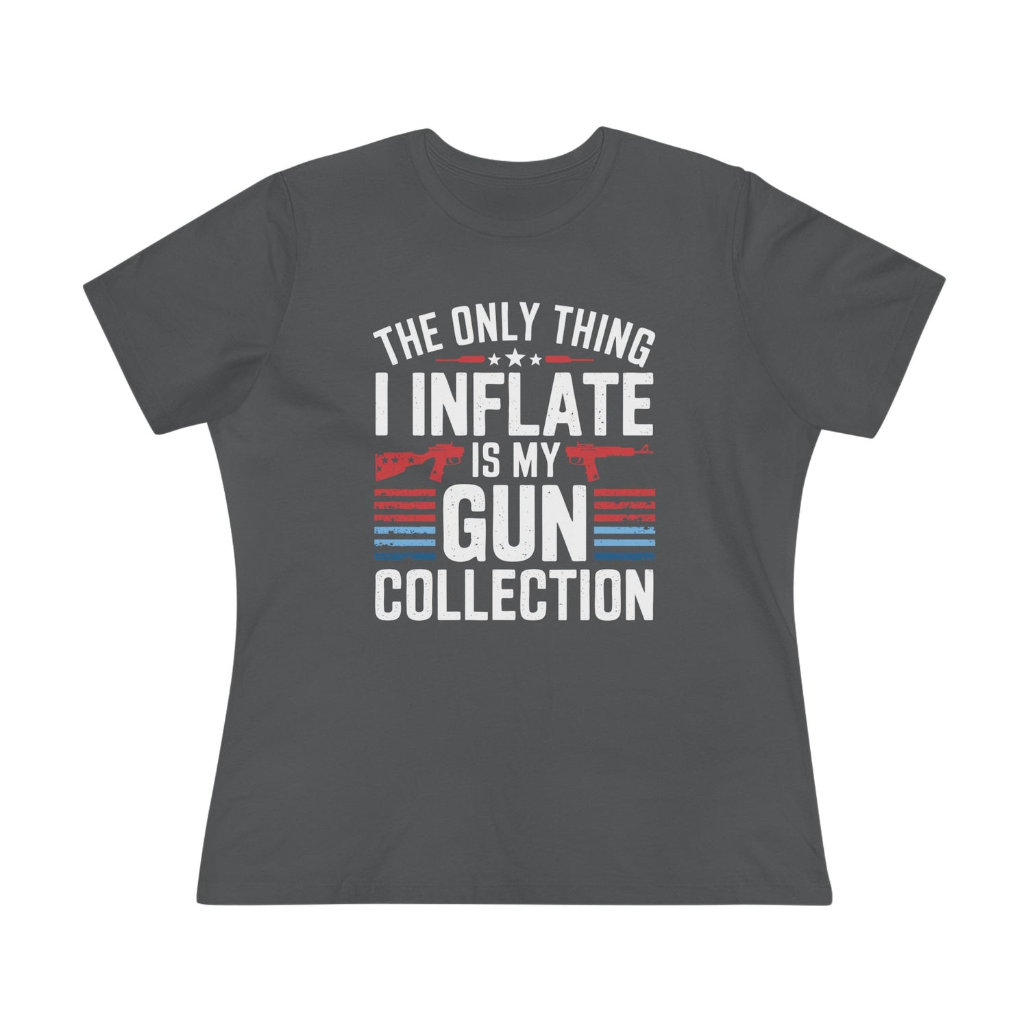 The Only Thing I Inflate Is My Gun Collection Women&