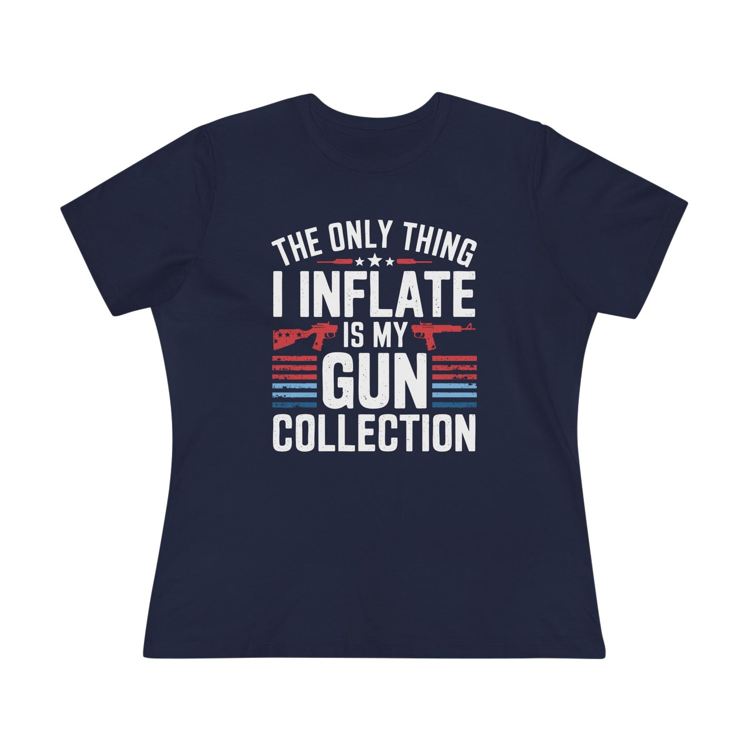 The Only Thing I Inflate Is My Gun Collection Women&