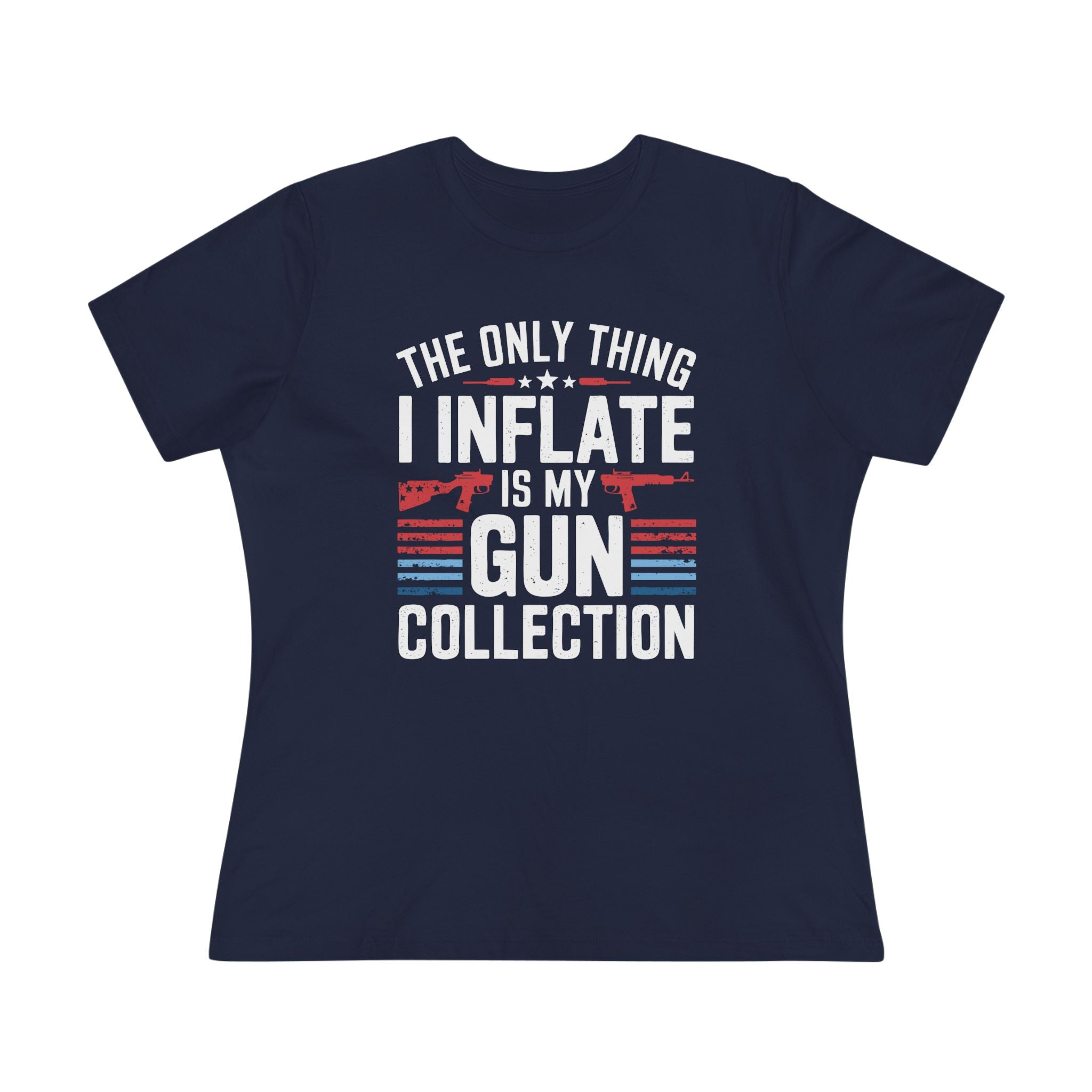 The Only Thing I Inflate Is My Gun Collection Women&