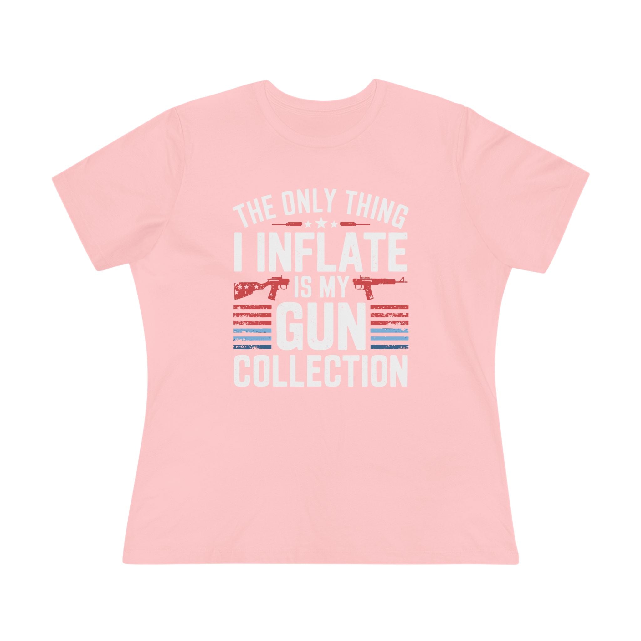 The Only Thing I Inflate Is My Gun Collection Women&