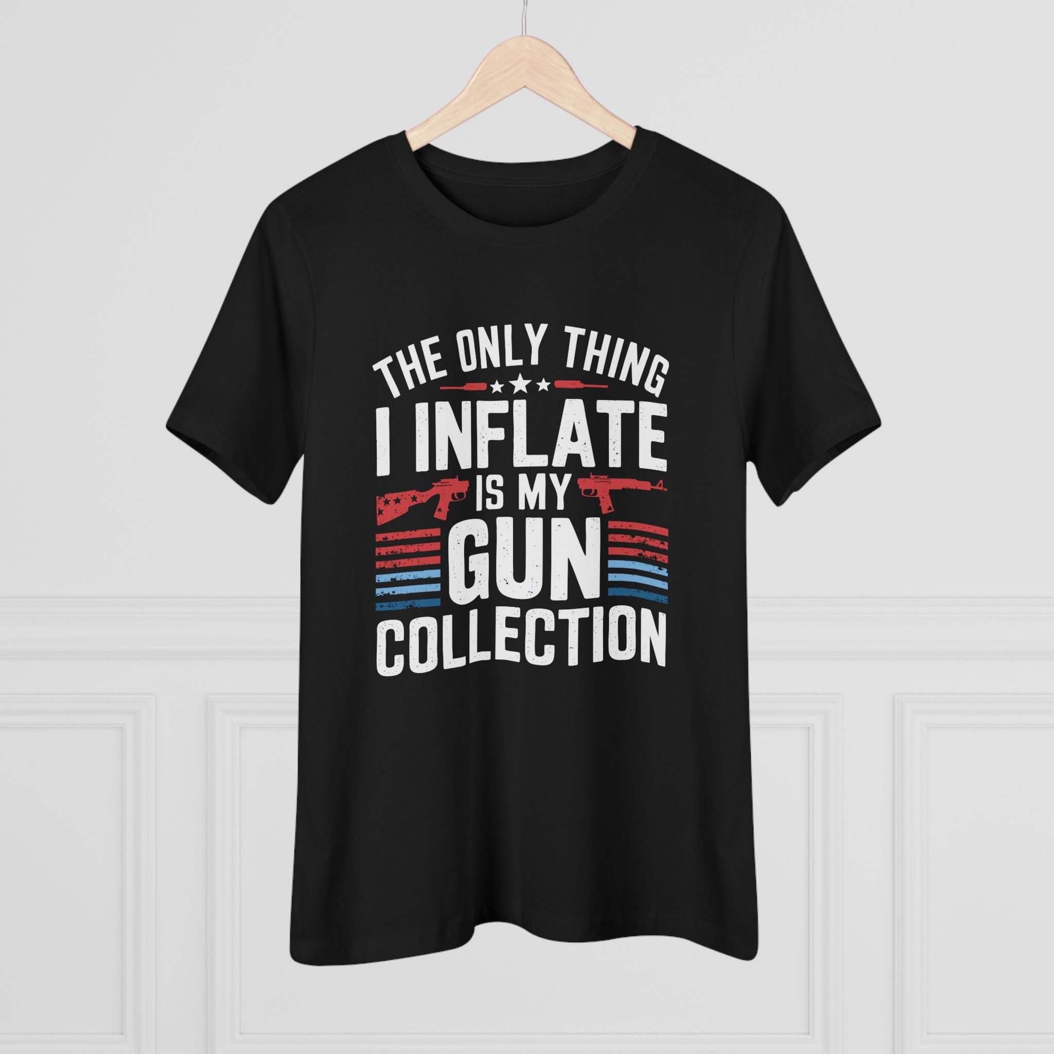 The Only Thing I Inflate Is My Gun Collection Women&