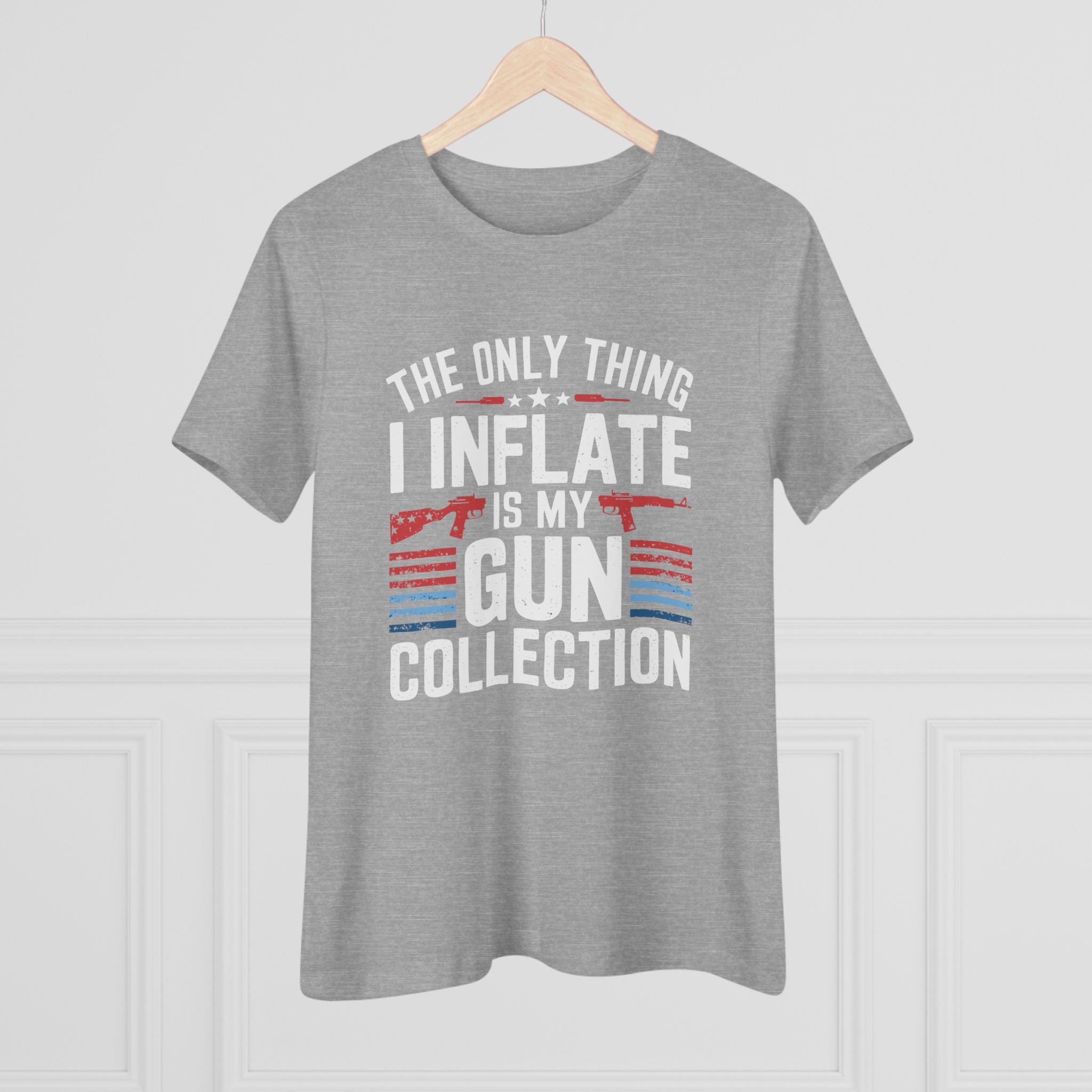 The Only Thing I Inflate Is My Gun Collection Women&