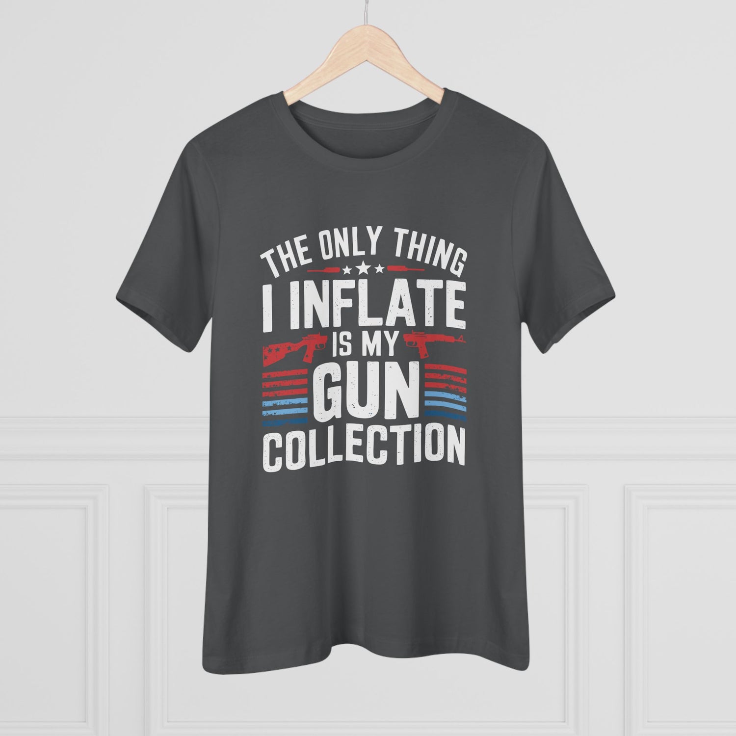 The Only Thing I Inflate Is My Gun Collection Women&