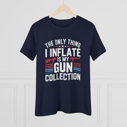 The Only Thing I Inflate Is My Gun Collection Women&