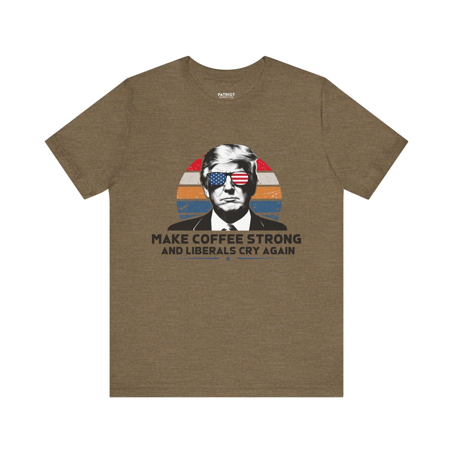 Make Coffee Strong &amp; Liberals Cry Again T-Shirt - Conservative Political Humor Tee | Coffee Lover Apparel - Patriot Supply Co.