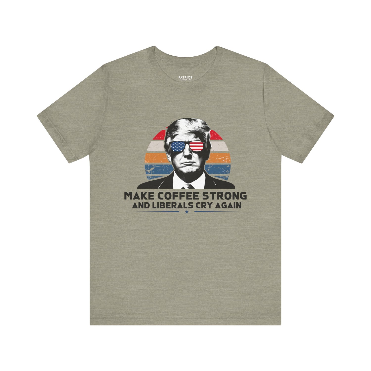 Make Coffee Strong &amp; Liberals Cry Again T-Shirt - Conservative Political Humor Tee | Coffee Lover Apparel - Patriot Supply Co.