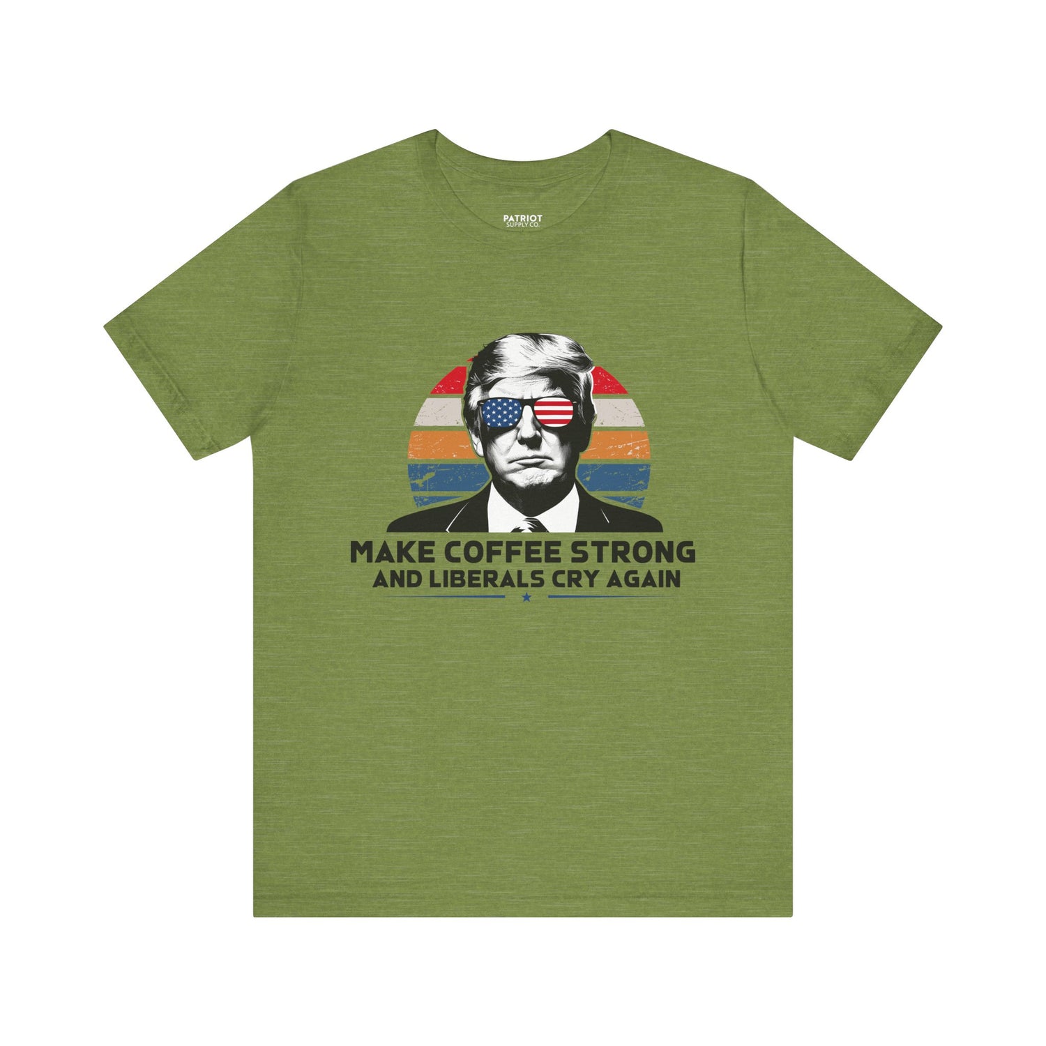Make Coffee Strong &amp; Liberals Cry Again T-Shirt - Conservative Political Humor Tee | Coffee Lover Apparel - Patriot Supply Co.