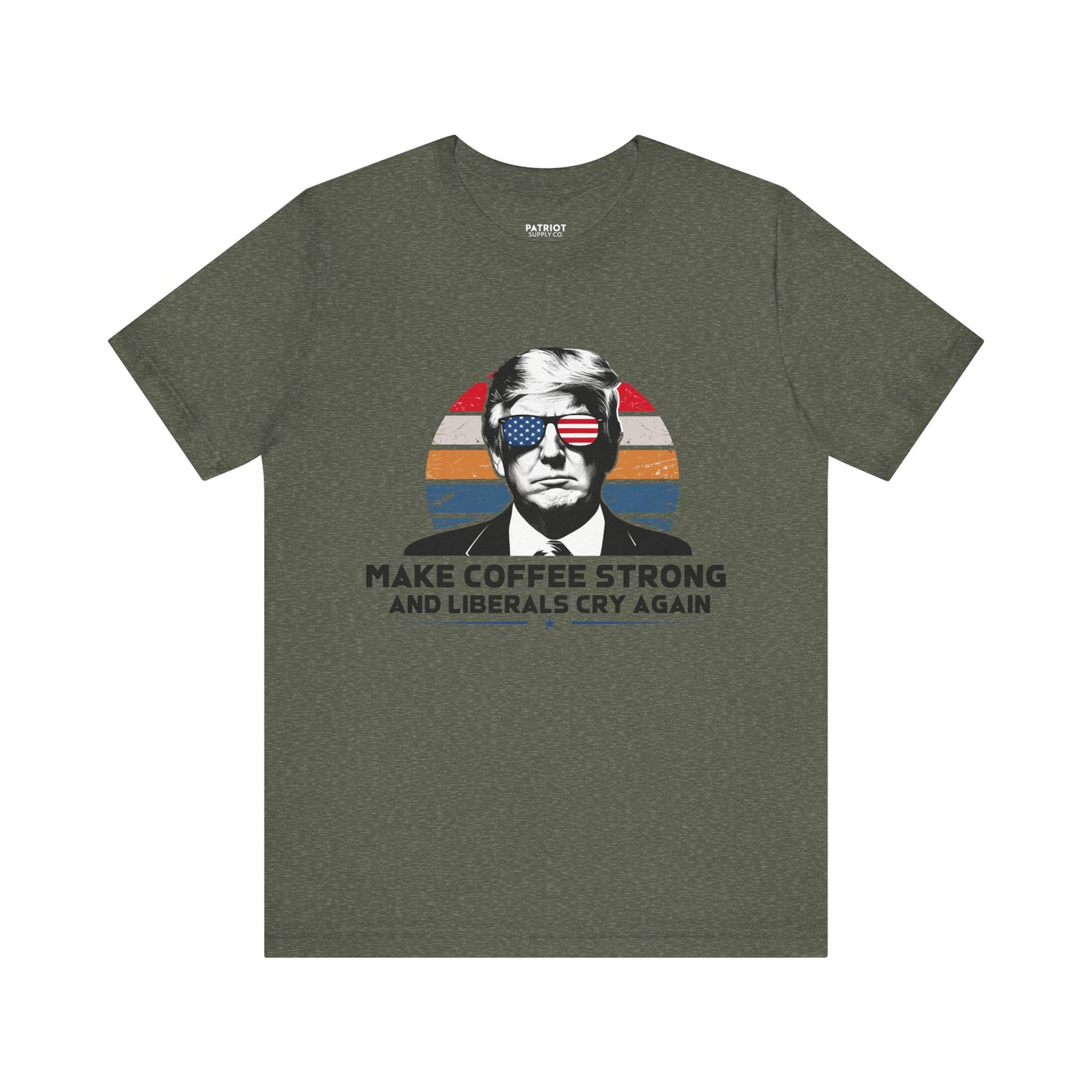 Make Coffee Strong &amp; Liberals Cry Again T-Shirt - Conservative Political Humor Tee | Coffee Lover Apparel - Patriot Supply Co.
