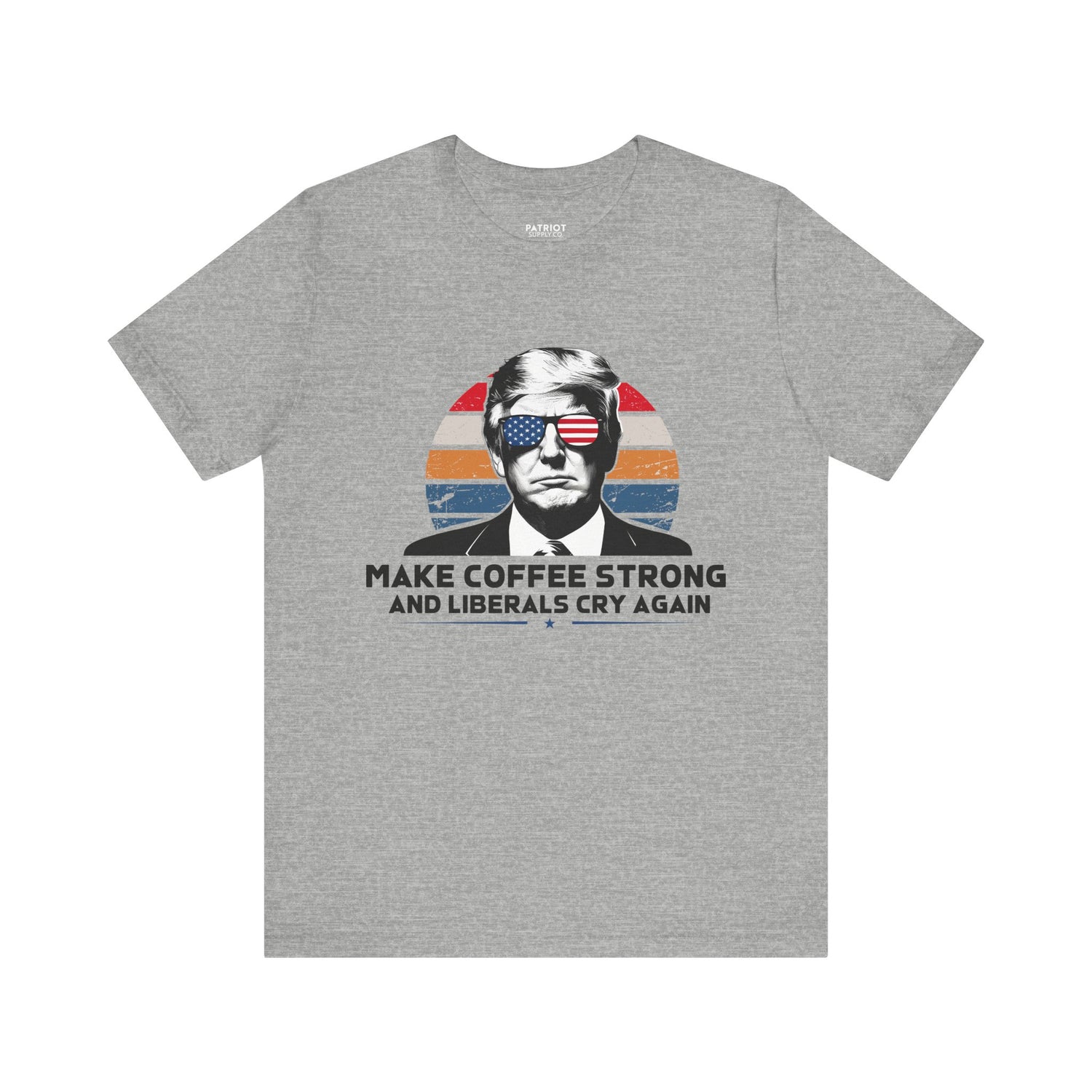 Make Coffee Strong &amp; Liberals Cry Again T-Shirt - Conservative Political Humor Tee | Coffee Lover Apparel - Patriot Supply Co.