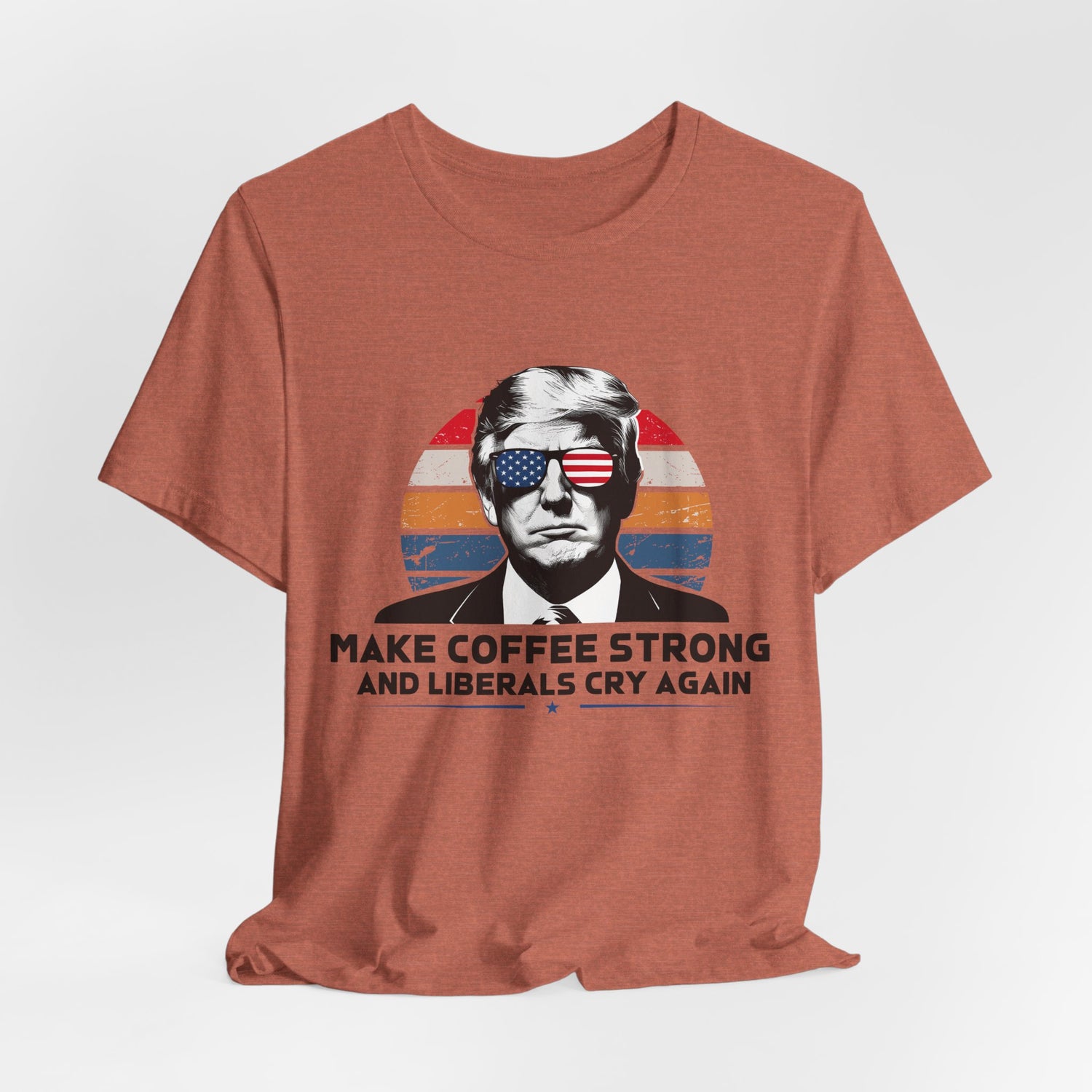 Make Coffee Strong &amp; Liberals Cry Again T-Shirt - Conservative Political Humor Tee | Coffee Lover Apparel - Patriot Supply Co.