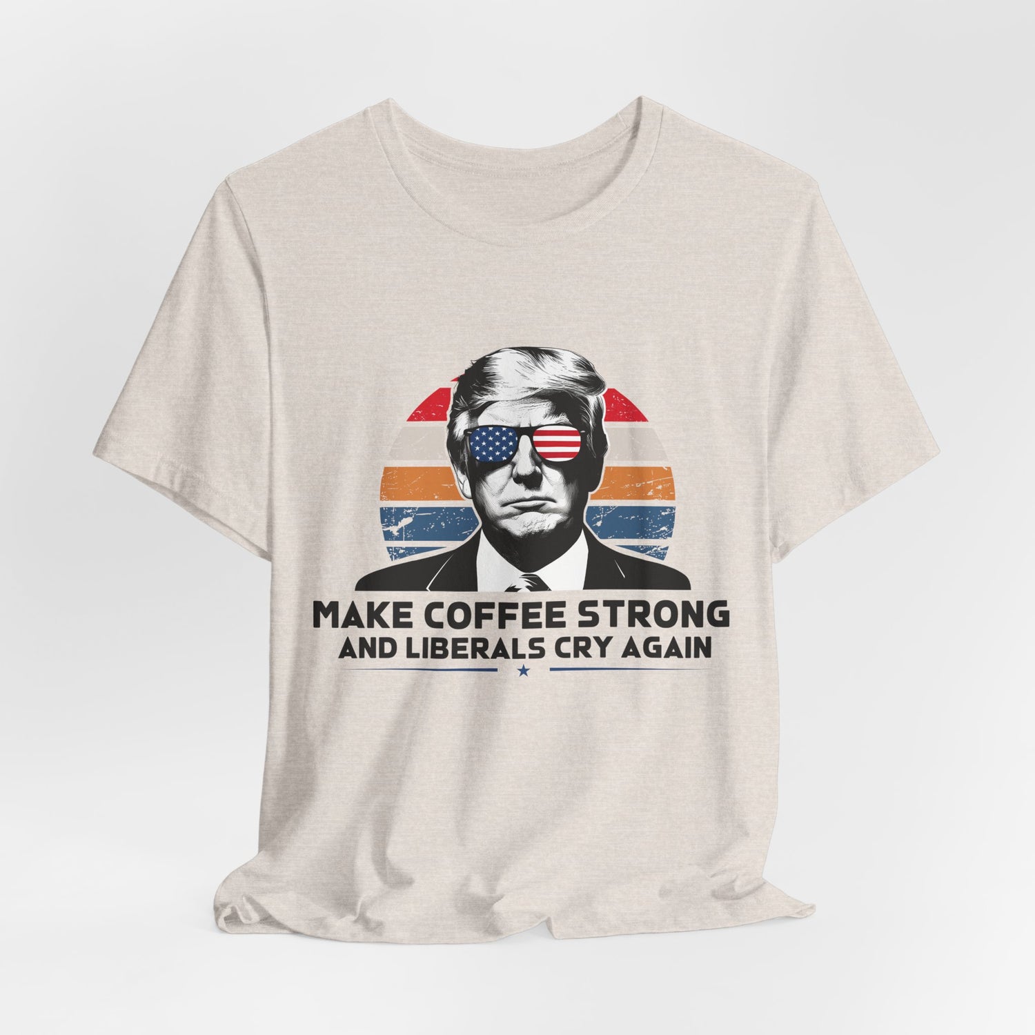 Make Coffee Strong &amp; Liberals Cry Again T-Shirt - Conservative Political Humor Tee | Coffee Lover Apparel - Patriot Supply Co.