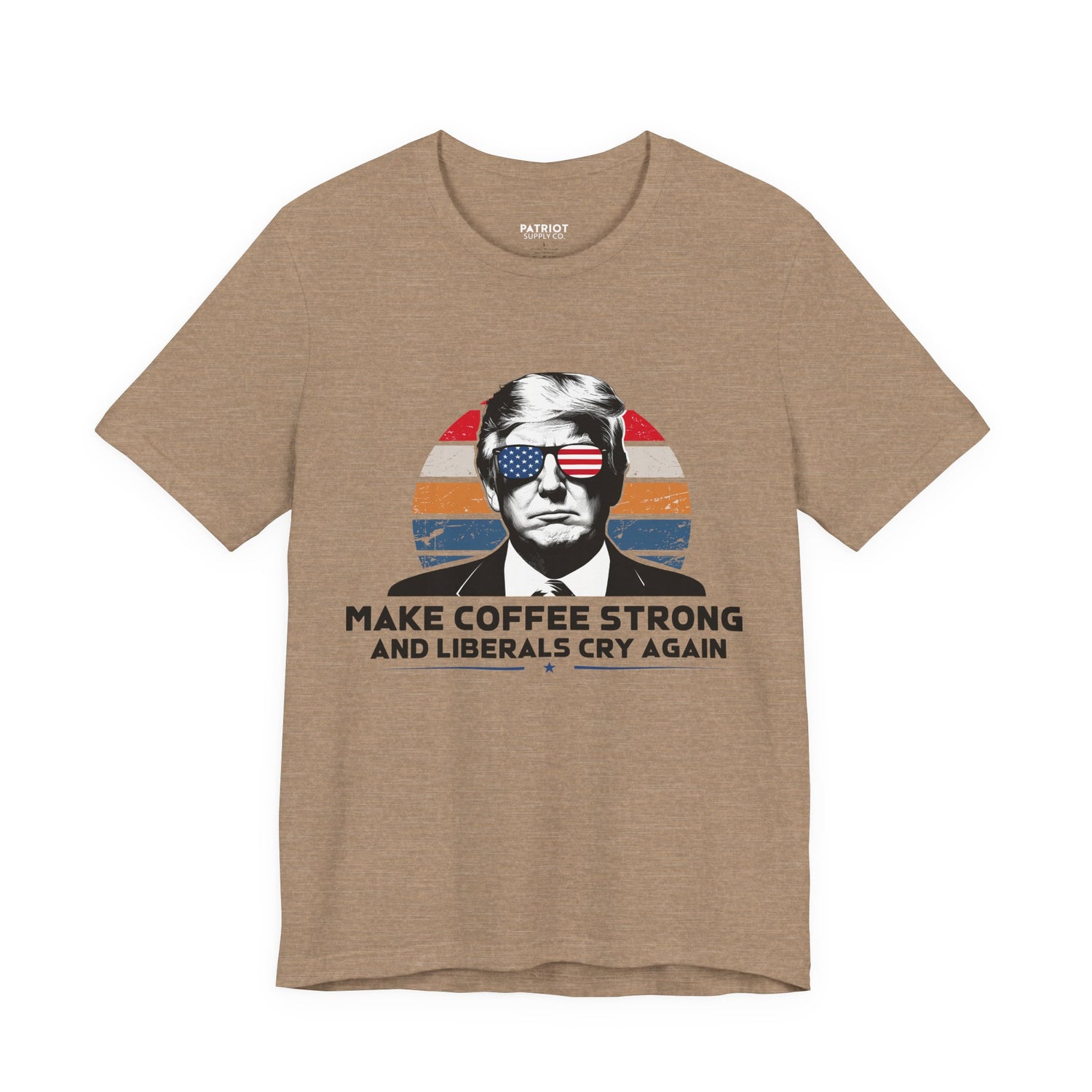 Make Coffee Strong &amp; Liberals Cry Again T-Shirt - Conservative Political Humor Tee | Coffee Lover Apparel - Patriot Supply Co.