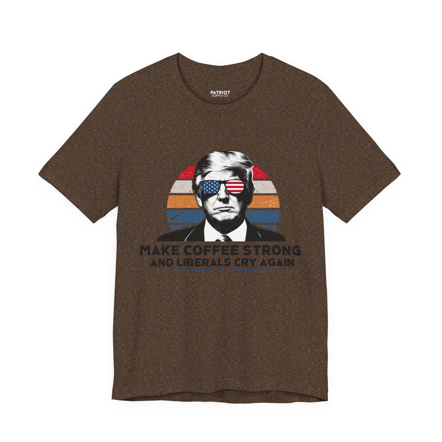 Make Coffee Strong &amp; Liberals Cry Again T-Shirt - Conservative Political Humor Tee | Coffee Lover Apparel - Patriot Supply Co.