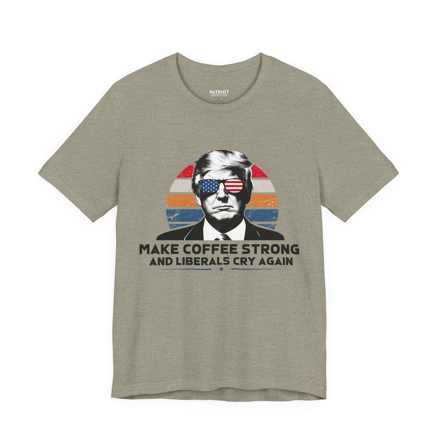 Make Coffee Strong &amp; Liberals Cry Again T-Shirt - Conservative Political Humor Tee | Coffee Lover Apparel - Patriot Supply Co.
