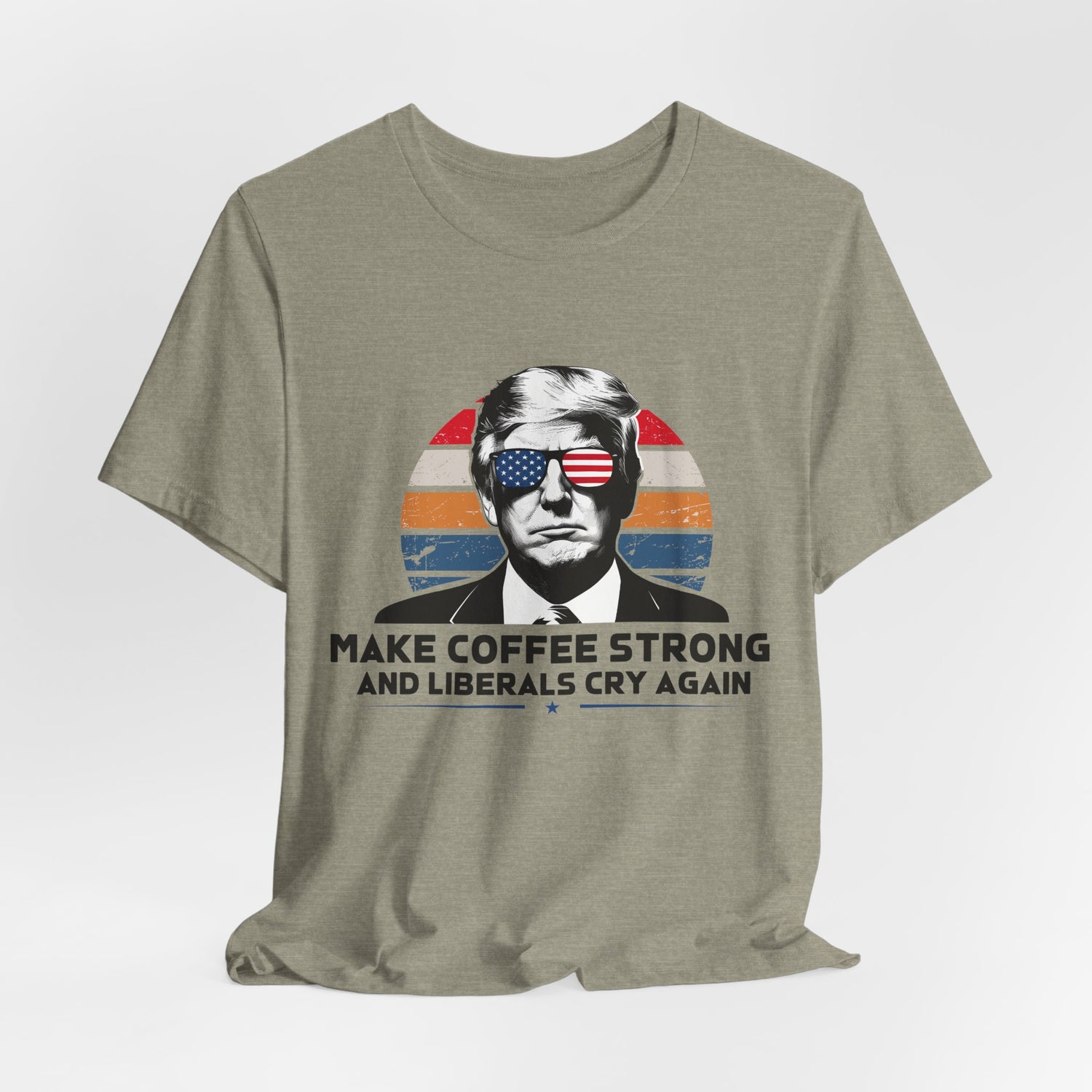 Make Coffee Strong &amp; Liberals Cry Again T-Shirt - Conservative Political Humor Tee | Coffee Lover Apparel - Patriot Supply Co.