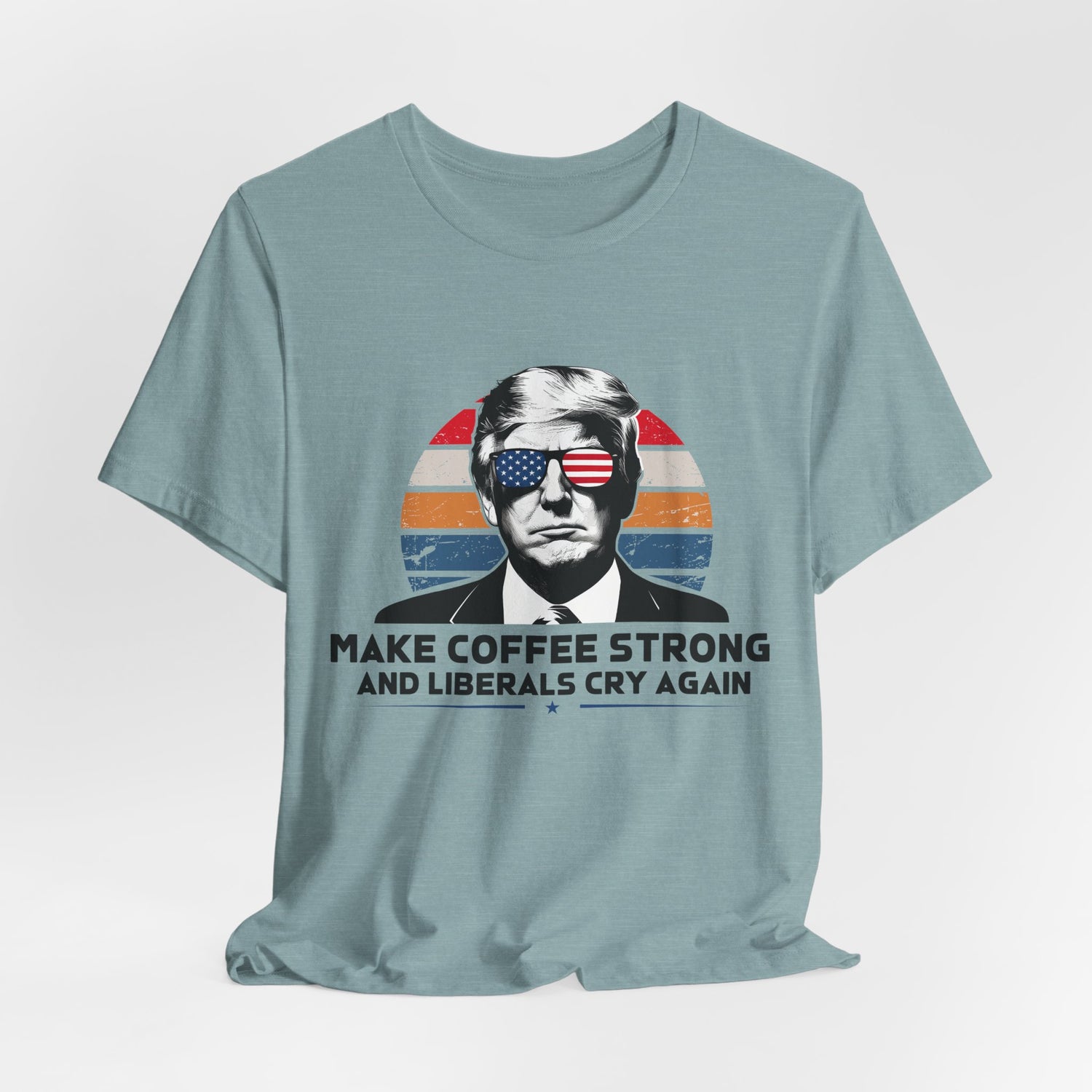 Make Coffee Strong &amp; Liberals Cry Again T-Shirt - Conservative Political Humor Tee | Coffee Lover Apparel - Patriot Supply Co.