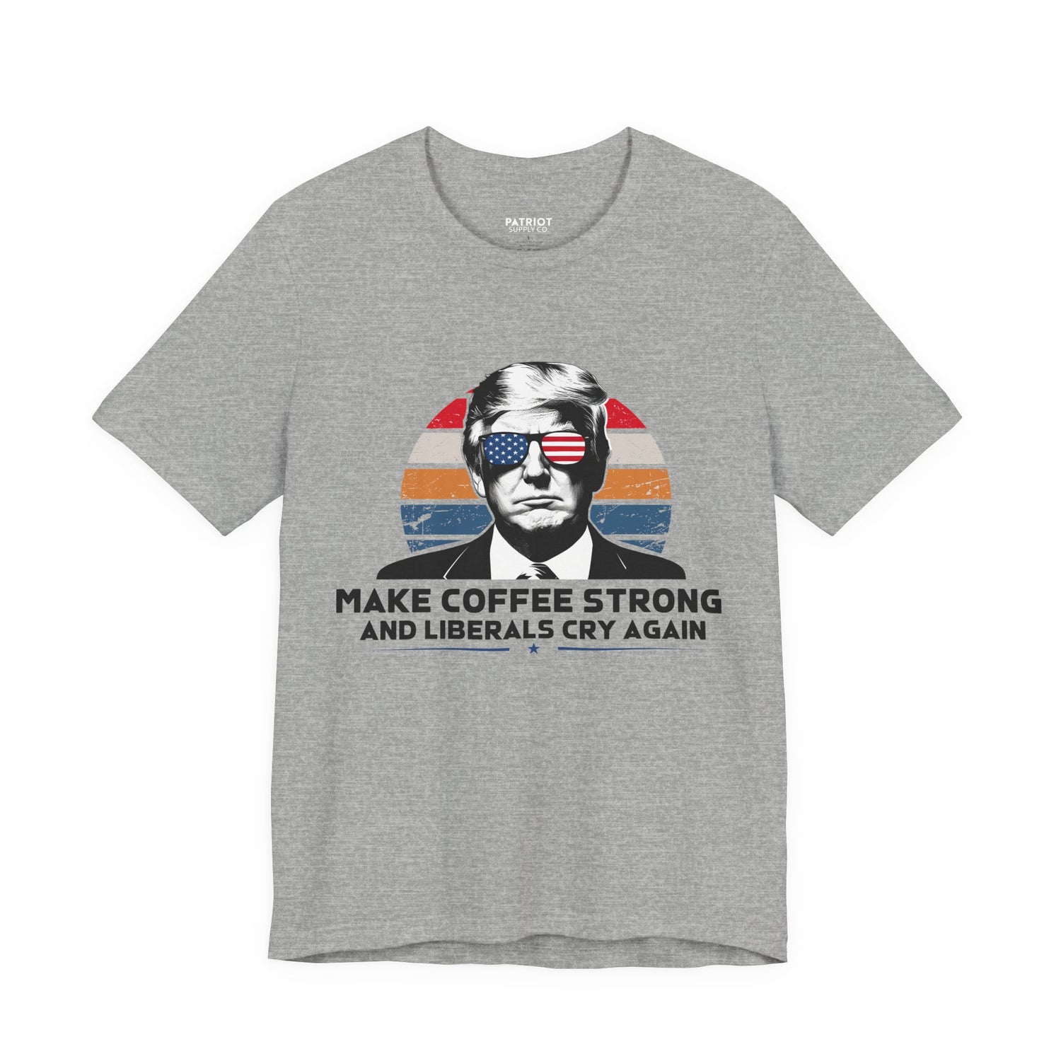 Make Coffee Strong &amp; Liberals Cry Again T-Shirt - Conservative Political Humor Tee | Coffee Lover Apparel - Patriot Supply Co.