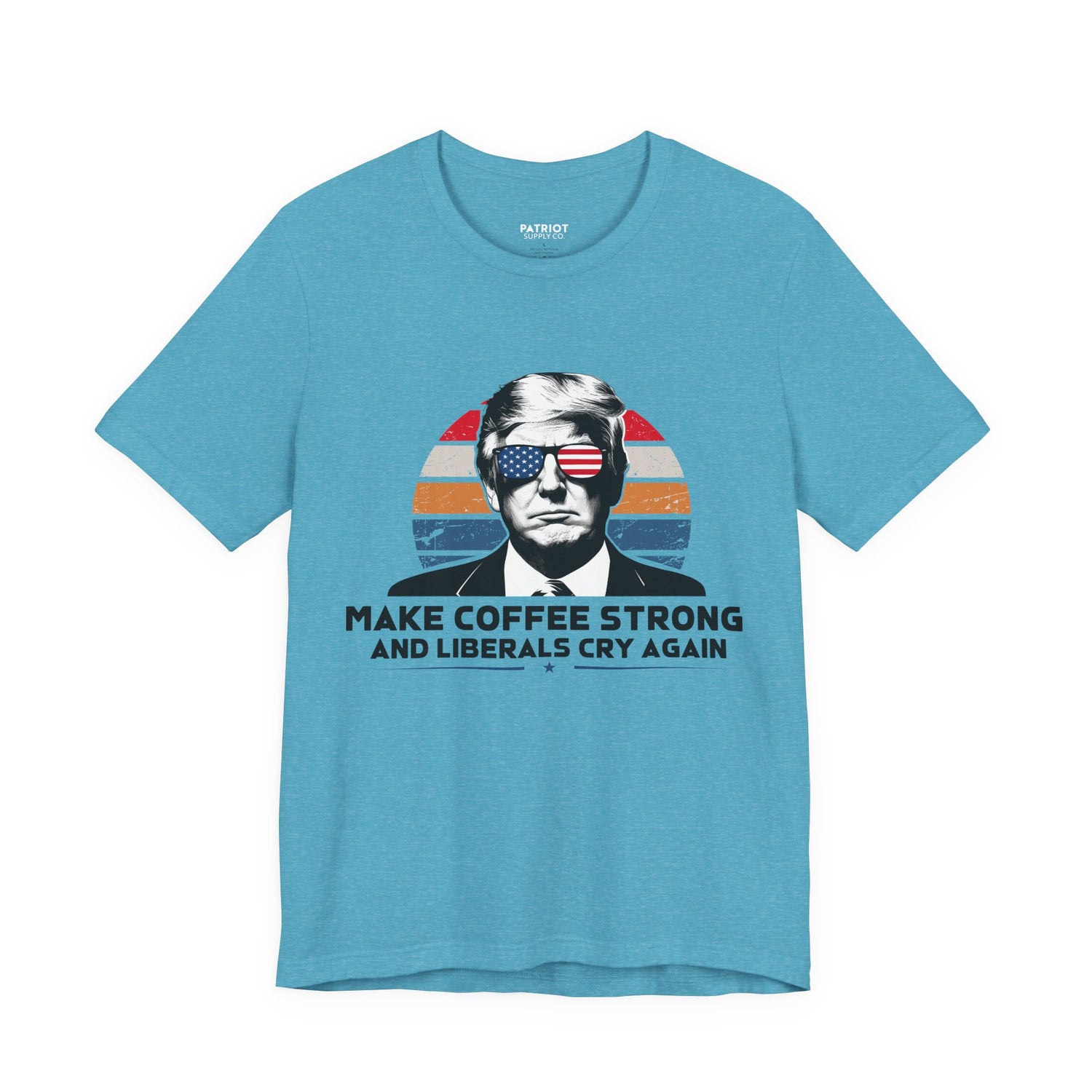 Make Coffee Strong &amp; Liberals Cry Again T-Shirt - Conservative Political Humor Tee | Coffee Lover Apparel - Patriot Supply Co.