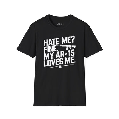 Hate Me? Fine. My AR-15 Loves Me. - Second Amendment Pride T-Shirt - Patriot Supply Co.