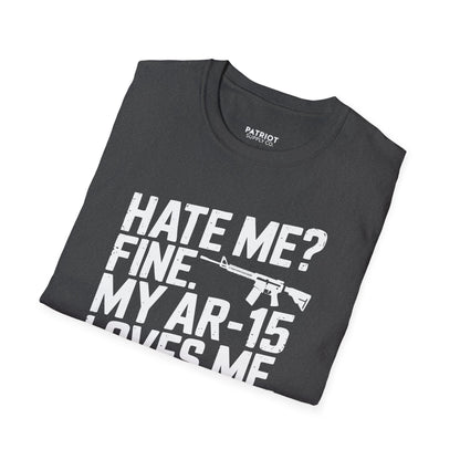 Hate Me? Fine. My AR-15 Loves Me. - Second Amendment Pride T-Shirt - Patriot Supply Co.