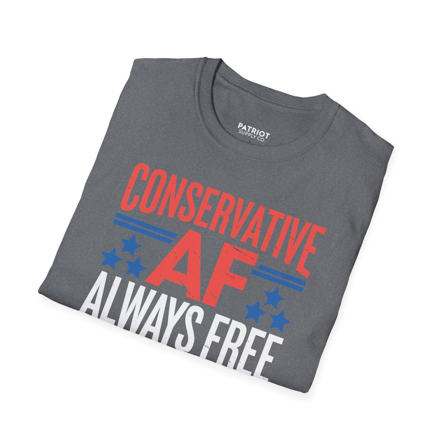 Conservative AF Always Free - Unapologetic Conservative Pride T-Shirt - Patriot Supply Co.